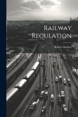 Railway Regulation - Mather, Robert