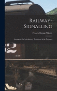 Railway-signalling: Automatic: An Introductory Treatment of the Purposes