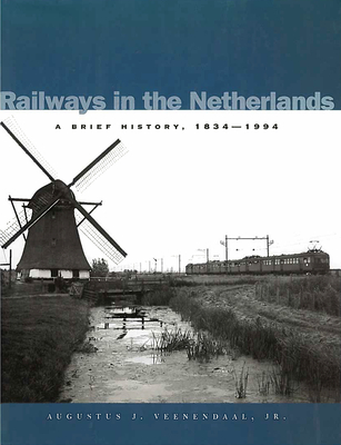 Railways in the Netherlands: A Brief History, 1834-1994 - Veenendaal, Augustus J