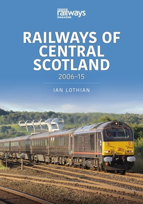 Railways of Central Scotland: 2006-15 - Lothian, Ian