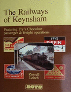 Railways of Keynsham: Featuring Fry's Chocolate Passenger and Freight Operations