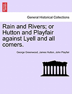 Rain and Rivers; Or Hutton and Playfair Against Lyell and All Comers.