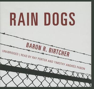 Rain Dogs - Birtcher, Baron R, and Porter, Ray (Read by), and Pabon, Timothy Andres (Read by)