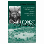 Rain Forest Exchanges: Industry and Community on an Amazonian Frontier