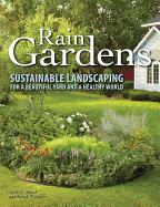 Rain Gardens: Sustainable Landscaping for a Beautiful Yard and a Healthy World