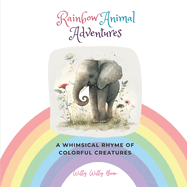 Rainbow Animal Adventures: A Whimsical Rhyme of Colorful Creatures