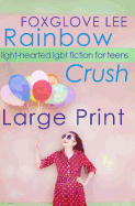 Rainbow Crush: Large Print Edition: Light-Hearted Lgbt Fiction for Teens