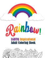 Rainbow! - LGBTQ Inspirational Adult Coloring Book: Coloring Pages for Relaxation, Adult Coloring Book with Fun Inspirational Quotes, Creative Art Activities on High-Quality Extra-Thick Perforated Paper that Resists Bleed Through