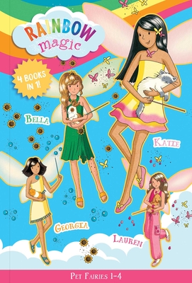 Rainbow Magic Pet Fairies Books #1-4: Katie the Kitten Fairy, Bella the Bunny Fairy, Georgia the Guinea Pig Fairy, Lauren the Puppy Fairy - Meadows, Daisy