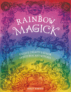 Rainbow Magick: 12 Magickal Color Quests for Art Witches
