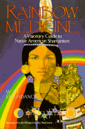 Rainbow Medicine: A Visionary Guide to Native American Shamanism