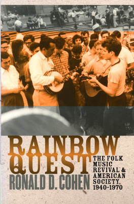 Rainbow Quest: The Folk Music Revival and American Society, 1940-1970 - Cohen, Ronald D