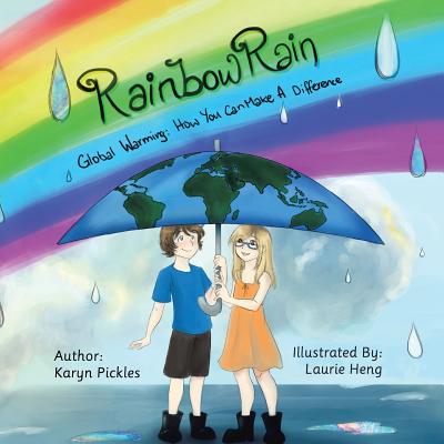 Rainbow Rain: Global Warming: How You Can Make A Difference - Pickles, Karyn