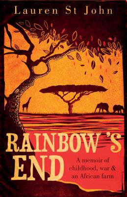 Rainbow's End: A Memoir of Childhood, War and an African Farm - St John, Lauren