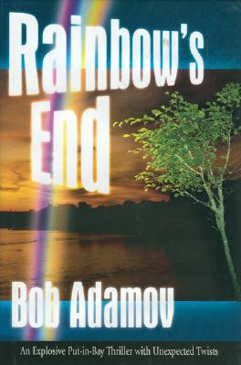Rainbow's End: An Explosive Put-In-Bay Thriller with Unexpected Twists - Adamov, Bob