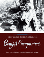 Raincoast Chronicles 24: Cougar Companions: Bute Inlet Country and the Legendary Schnarrs