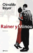 Rainer y Minou: Una Realidad Literaria - Bayer, Osvaldo