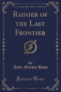 Rainier of the Last Frontier (Classic Reprint)