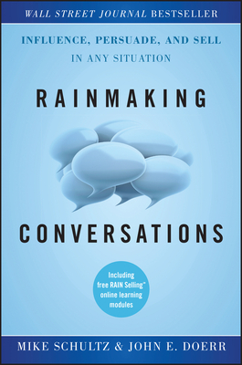 Rainmaking Conversations: Influence, Persuade, and Sell in Any Situation - Schultz, Mike, and Doerr, John E.