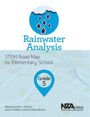 Rainwater Analysis, Grade 5: Stem Road Map for Elementary School - Johnson, Carla C, and Walton, Janet B, and Peters-Burton, Erin
