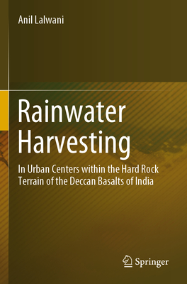 Rainwater Harvesting: In Urban Centers Within the Hard Rock Terrain of the Deccan Basalts of India - Lalwani, Anil