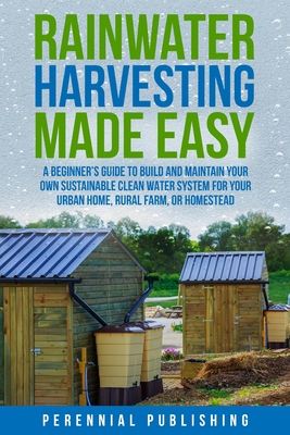 Rainwater Harvesting Made Easy - Perennial Publishing