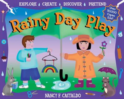Rainy Day Play: Explore, Create, Discover, Pretend - Castaldo, Nancy F