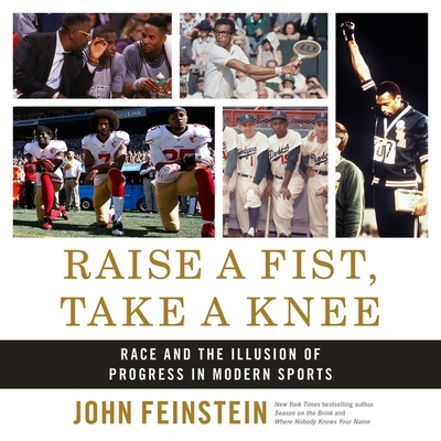 Raise a Fist, Take a Knee: Race and the Illusion of Progress in Modern Sports - Feinstein, John (Read by)