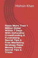 Raise More Than 1 Million Dollar Within 7 Days With Gofundme Crowdfunding & Fundraising Secret Tips & Free Marketing Strategy Raise Money Funds Secret Tips & Tricks