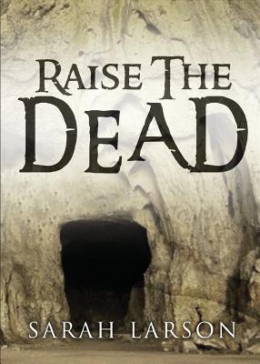 Raise the Dead: Heal the Sick, Cleanse the Lepers, Cast Out Devils. - Larson, Sarah