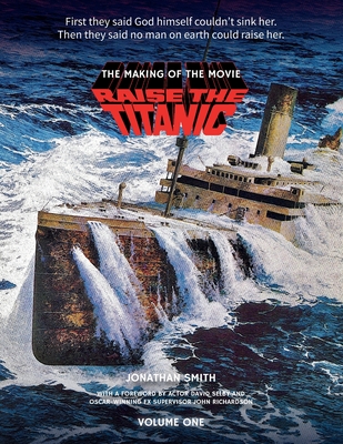 Raise the Titanic - The Making of the Movie Volume 1 - Smith, Jonathan