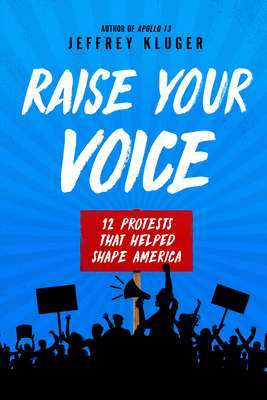 Raise Your Voice: 12 Protests That Helped Shape America - Kluger, Jeffrey