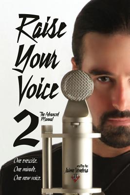 Raise Your Voice 2: The Advanced Manual - Vendera, Jaime, and Dalglish, Rich (Editor)