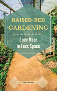 Raised Bed Gardening: Grow More in Less Space.