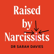 Raised By Narcissists: How to handle your difficult, toxic and abusive parents