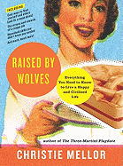 Raised by Wolves: Everything You Need to Know to Live a Happy and Civilized Life