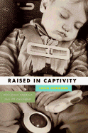 Raised in Captivity: Why Does America Fail It's Children? - Hodgson, Lucia