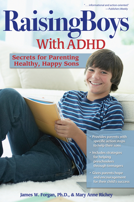 Raising Boys with ADHD: Secrets for Parenting Healthy, Happy Sons - Forgan, James, and Richey, Mary Anne