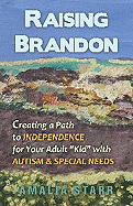 Raising Brandon: Creating a Path to Independence for Your Adult Kid with Autism & Special Needs