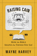 Raising Cain: How the Bible Shapes the Things You Say