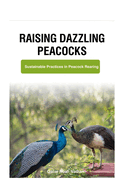 Raising Dazzling Peacocks: Sustainable Practices in Peacock Rearing