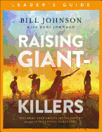Raising Giant-Killers Leader's Guide: Releasing Your Child's Divine Destiny Through Intentional Parenting