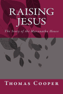 Raising Jesus: The Story of the Maranatha House