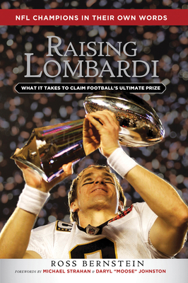 Raising Lombardi: What It Takes to Claim Football's Ultimate Prize - Bernstein, Ross, and Strahan, Michael (Foreword by), and Johnston, Daryl Moose (Foreword by)