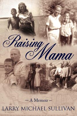 Raising Mama: A Memoir - Sullivan, Larry Michael