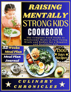 Raising Mentally Strong Kids Cookbook: The Complete Food Guide to Wholesome Meals to Fuel Young Minds and Bodies for a Happier and Healthier Life
