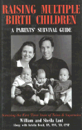 Raising Multiple Birth Children: A Parent's Survival Guide, Birth-Age 3