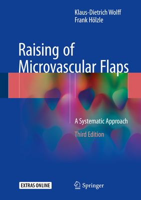 Raising of Microvascular Flaps: A Systematic Approach - Wolff, Klaus-Dietrich, and Hlzle, Frank