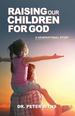 Raising Our Children For God - Wyns, Peter