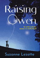 Raising Owen: An Extra-Ordinary Memoir on Motherhood